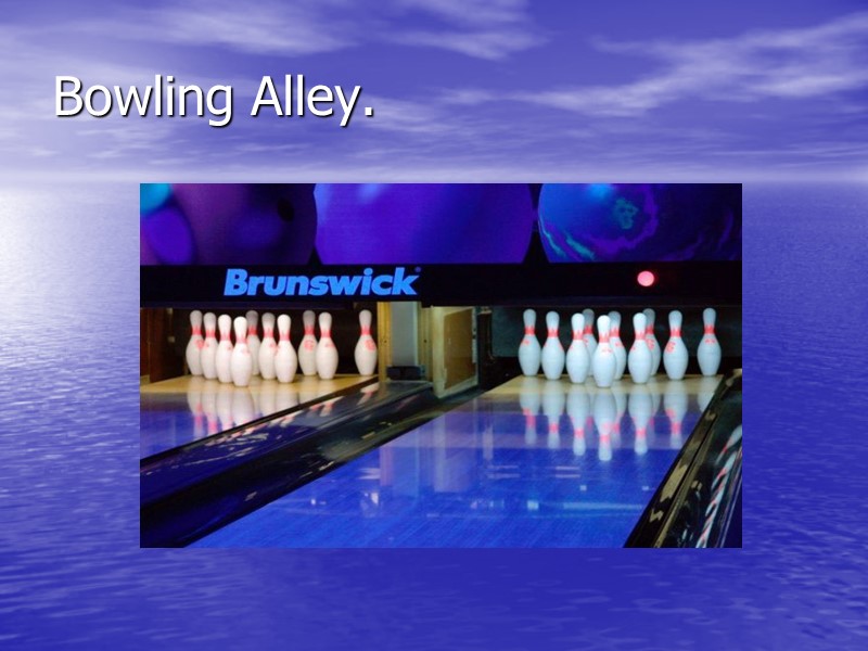 Bowling Alley.